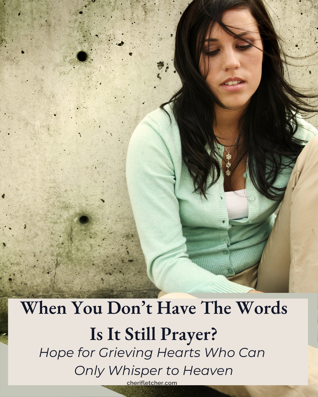 When You Don’t Have The Words—Is It Still Prayer?  Hope for Grieving Hearts Who Can Only Whisper to Heaven