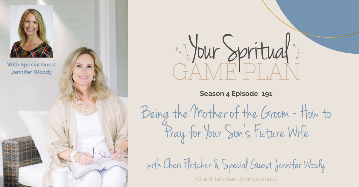 Being the Mother of the Groom – How to Pray for Your Son’s Future Wife ~ Episode 191 with Cheri Fletcher & Special Guest Jennifer Woody