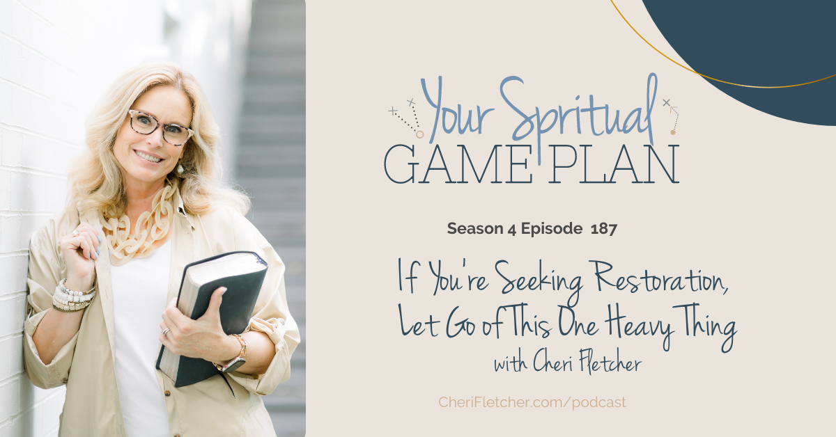 If You’re Seeking Restoration, Let Go of This One Heavy Thing ~ Episode 187